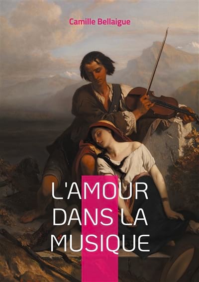 L'amour dans la musique Bellaigue Camille Livre Les Sciences