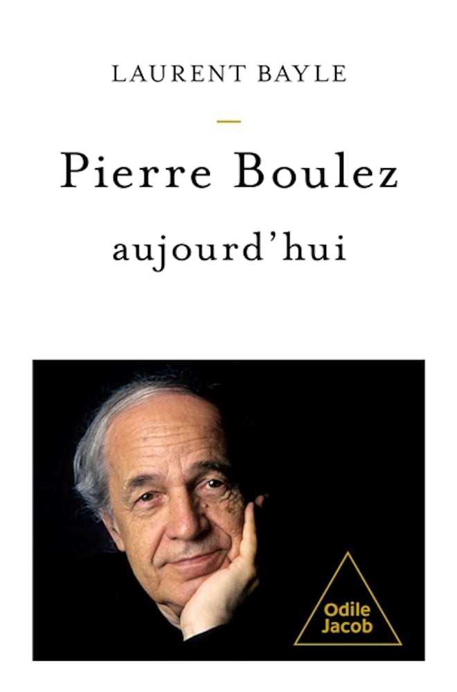 Pierre Boulez, aujourd'hui Bayle Laurent Livre Les Hommes