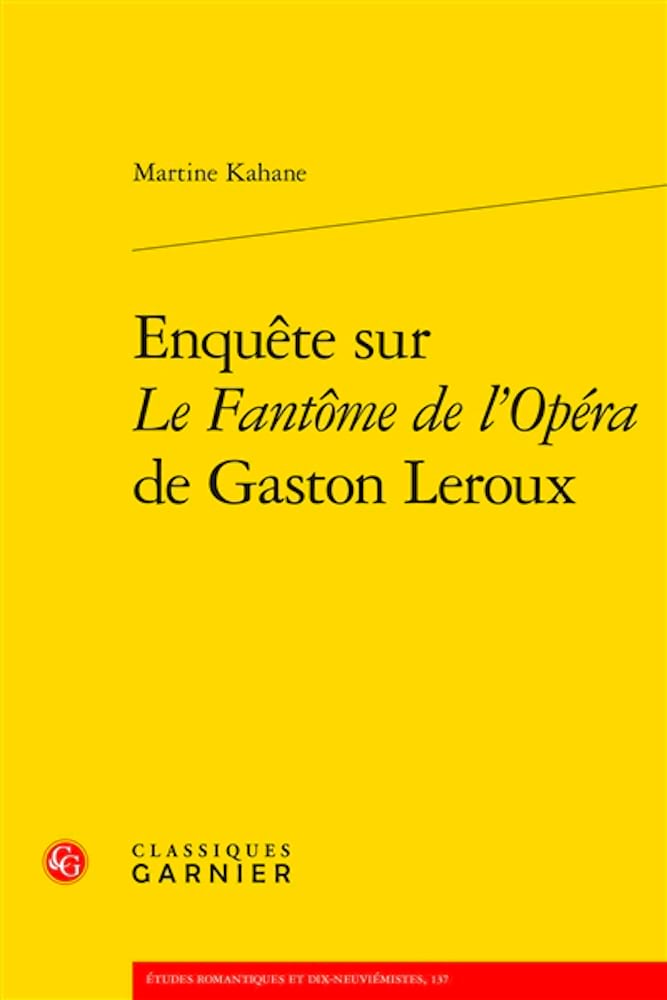 Enquête sur Le fantôme de l'Opéra de Gaston Leroux - Kahane Martine