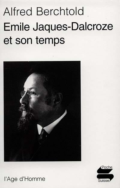 Emile Jaques-Dalcroze et son temps - Alfred BERCHTOLD - Livre