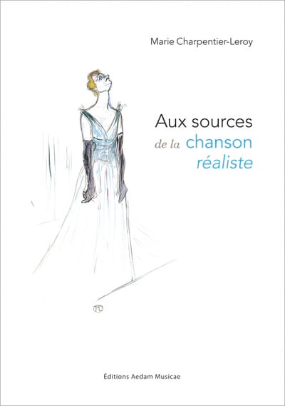 Aux sources de la chanson réaliste - CHARPENTIER LEROY Marie - Livre