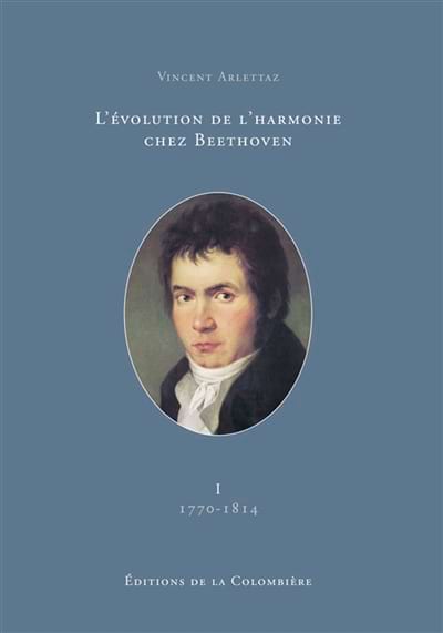 L'évolution de l'harmonie chez Beethoven. Vol. I : 1770-1814