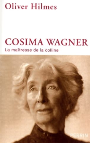 Cosima Wagner : la maîtresse de la colline - Oliver HILMES - Livre