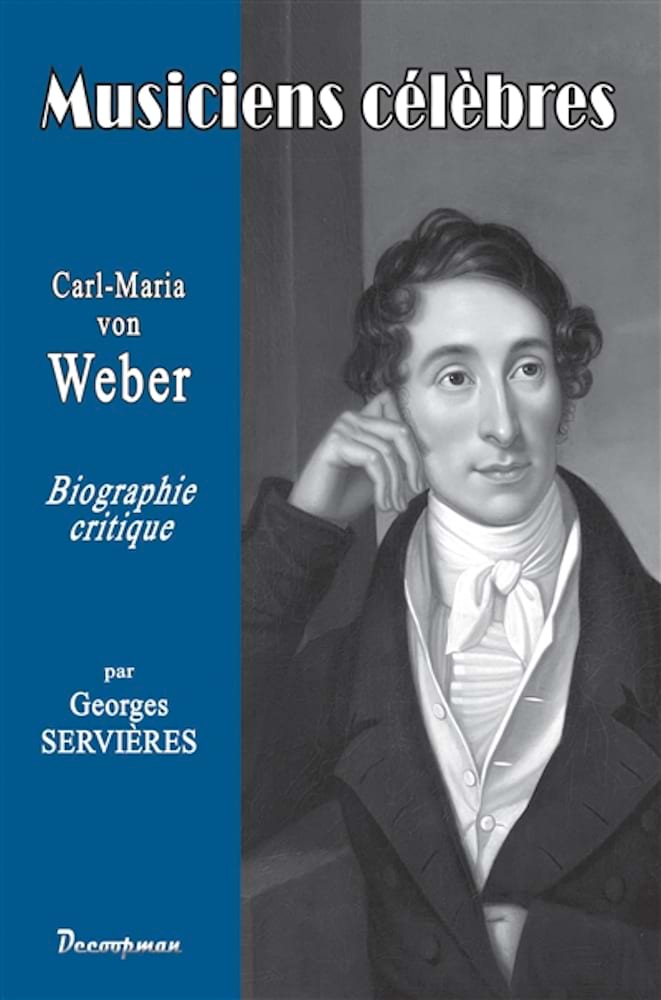 Carl-Maria von Weber : biographie critique - Servières Georges - Livre