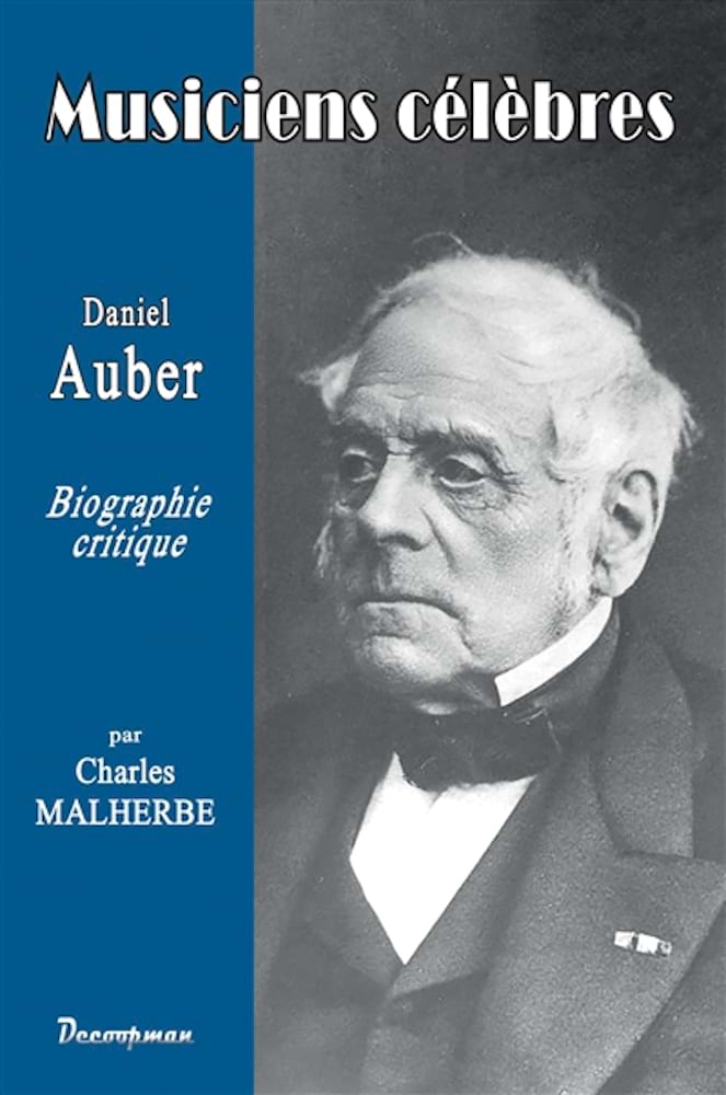 Daniel-François-Esprit Auber : biographie critique - Malherbe Charles