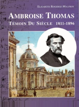 Ambroise Thomas, témoin du siècle (1811-1896)