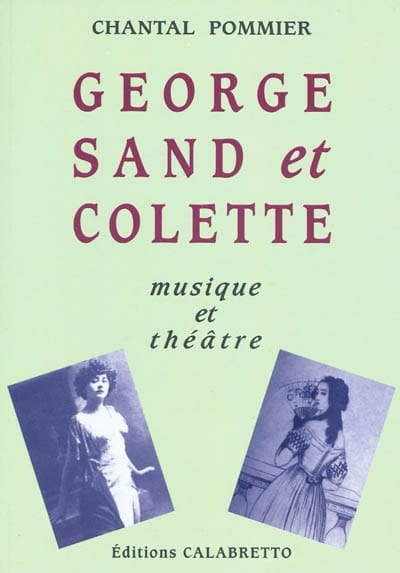 George Sand et Colette : musique et théâtre - Chantal Pommier - Livre