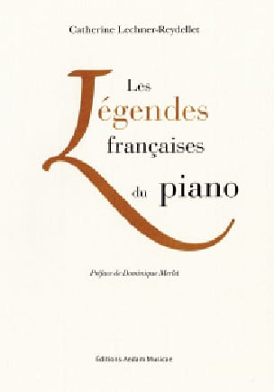 Les légendes françaises du piano - LECHNER-REYDELLET Catherine - Livre