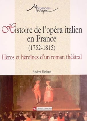 Histoire de l'opéra italien en France (1752-1815) - Andrea FABIANO