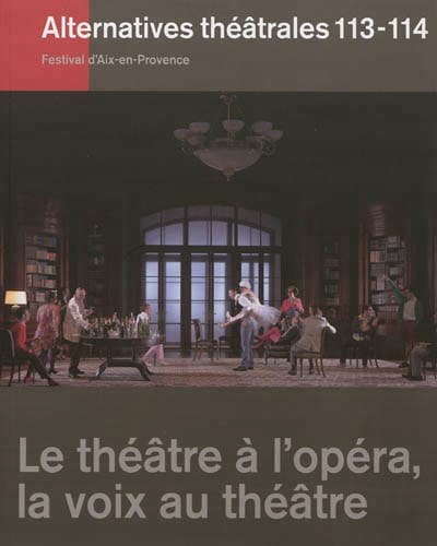 Alternatives théâtrales, n° 113-114 Le théâtre à l'opéra, la voix au théâtre