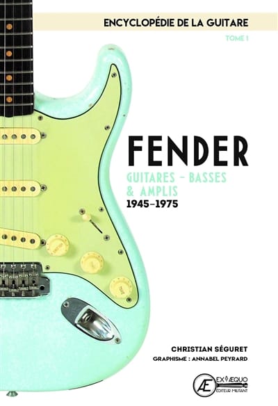 L'encyclopédie de la guitare, vol. 1 : Fender Christian SÉGURET Livre