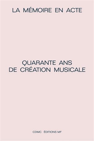 La mémoire en acte : quarante ans de création musicale - COLLECTIF