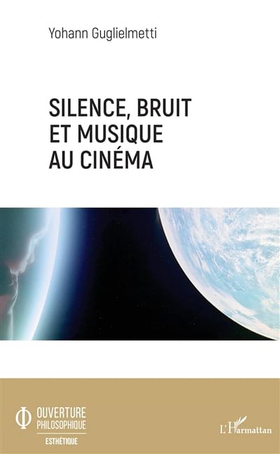 Silence, bruit et musique au cinéma Yohann GUGLIELMETTI Livre Les Arts