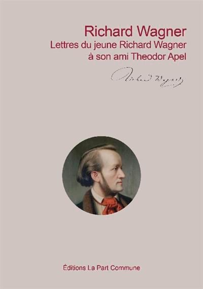 Lettres du jeune Richard Wagner à son ami Theodor Apel - WAGNER