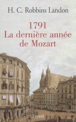 1791, la dernière année de Mozart - LANDON Howard Chandler ROBBINS