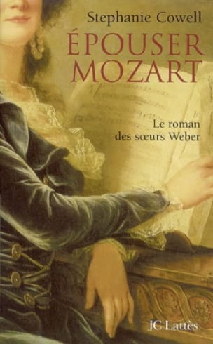 Epouser Mozart : le roman des soeurs Weber - Stephanie Cowell - Livre