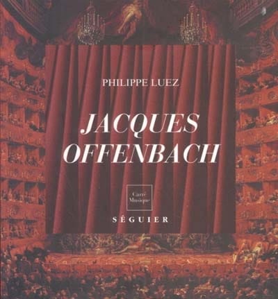 Jacques Offenbach (1819-1880) : musicien européen - Philippe LUEZ