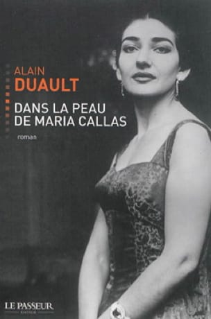 Dans la peau de Maria Callas Alain DUAULT Livre Les Arts