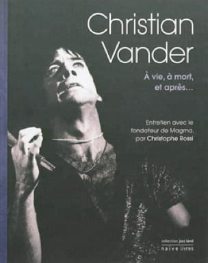 Christian Vander : à vie, à mort, et après... - Christian VANDER