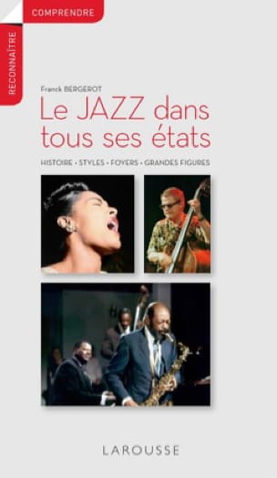 Le jazz dans tous ses états : histoire, styles, foyers, grandes figures