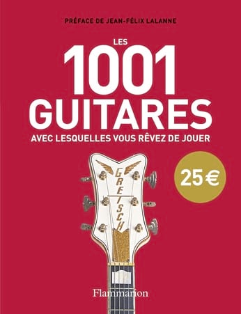 Les 1001 guitares avec lesquelles vous rêvez de jouer