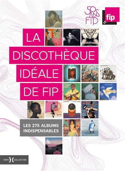 La discothèque idéale de FIP : les 275 albums incontournables