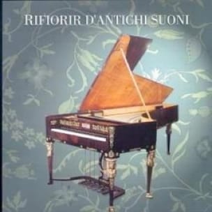 Rifiorir d'antichi suoni. - Trois siècles de pianos