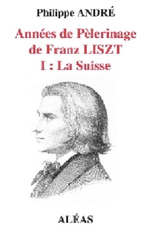 Années de Pèlerinage de Franz Liszt - I : La Suisse - Philippe ANDRÉ