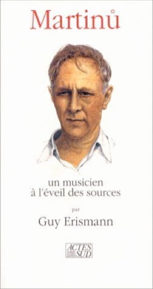 Martinu : un musicien à l'éveil des sources - Guy ERISMANN - Livre