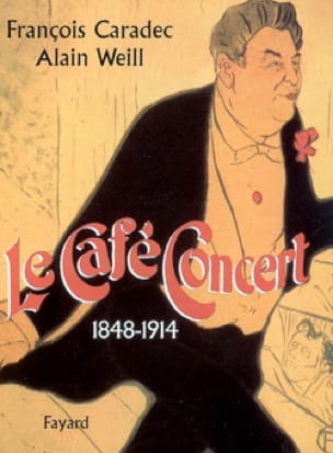 Le café-concert : 1848-1914 - CARADEC François / WEILL Alain - Livre