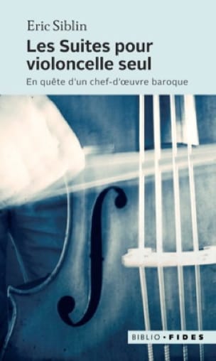 Les suites pour violoncelle seul : en quête d'un chef-d'oeuvre baroque