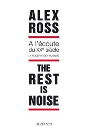 The rest is noise - A l'écoute du XXe siècle - Alex ROSS - Livre