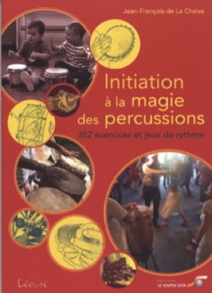 Initiation à la magie des percussions - LA CHAISE Jean-François DE