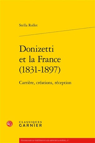 Donizetti et la France (1831-1897) : carrière, créations, réception