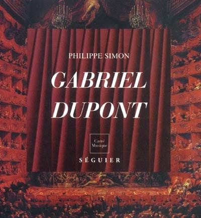 Gabriel Dupont (1878-1914) : musicien oublié - Philippe SIMON - Livre