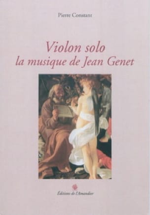 Violon solo : la musique de Jean Genet Jean CONSTANTIN Livre Les Arts