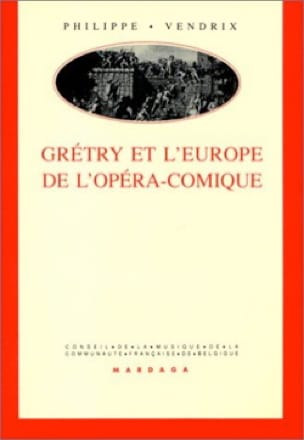 Grétry et l'Europe de l'Opéra Comique - Philippe VENDRIX - Livre