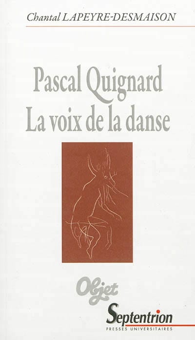 Pascal Quignard : la voix de la danse - LAPEYRE-DESMAISON Chantal