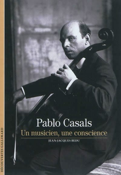 Pablo Casals : un musicien, une conscience - BEDU Jean-Jacques - Livre