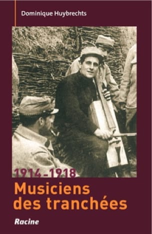 Musiciens des tranchées, 1914-1918 - Dominique HUYBRECHTS - Livre