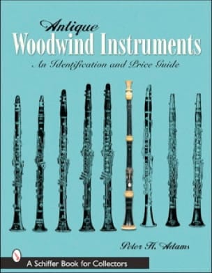 Antique Woodwind Instruments (Livre en anglais) - Peter H. ADAMS