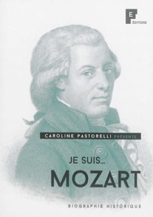 Je suis... Mozart - biographie historique - Caroline PASTORELLI