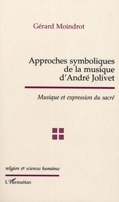 Approches symboliques de la musique d'André Jolivet - Gérard MOINDROT