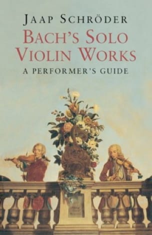 Bach's Solo Violin Works: A Performer's Guide - Jaap SCHRÖDER - Livre