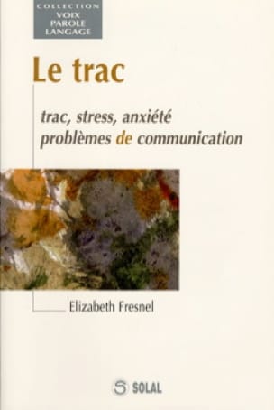 Le trac : trac, stress, anxiété, problèmes de communication