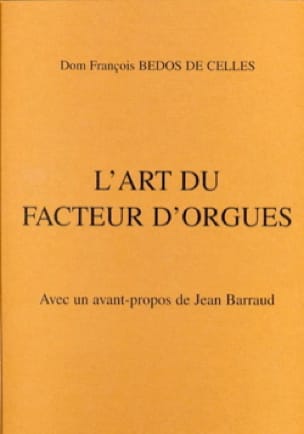 L'art du Facteur d'Orgues, Avec un avant-propos de Jean Barraud