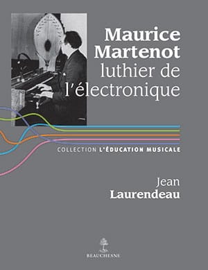 Maurice Martenot, luthier de l'électronique - Jean LAURENDEAU - Livre