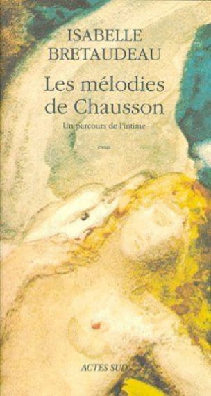 Les mélodies de Chausson : un parcours de l'intime : essai