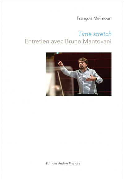 Time stretch : entretiens avec Bruno Mantovani