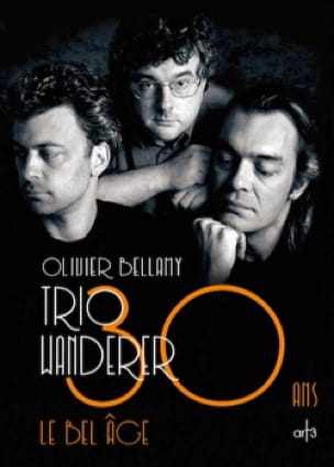 Trio Wanderer : 30 ans, le bel âge Olivier BELLAMY Livre Les Oeuvres